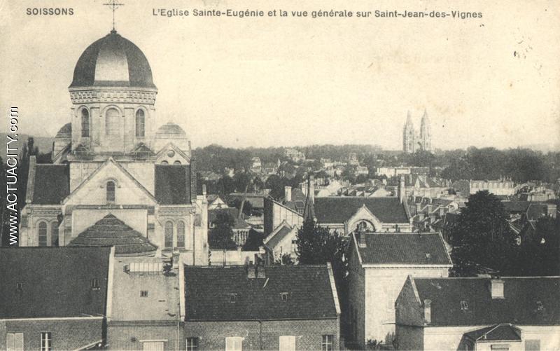 SOISSONS - L'Eglise Sainte-Eugénie et la vue générale sur Saint-Jean-des-Vignes